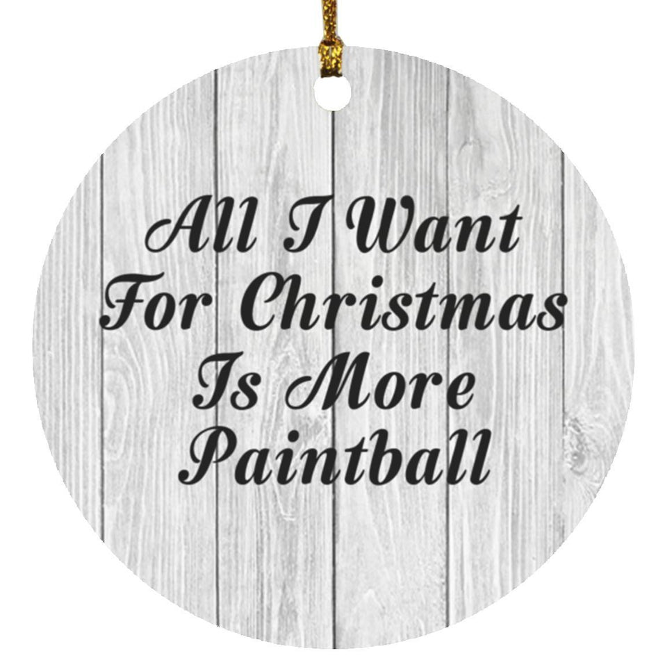 All I Want For Christmas Is More Paintball - Circle Ornament F