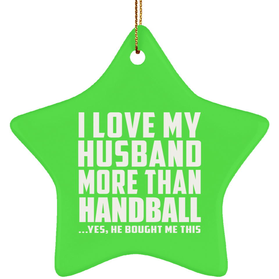 I Love My Husband More Than Handball - Star Ornament