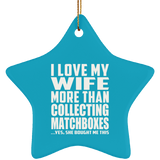I Love My Wife More Than Collecting Matchboxes - Star Ornament