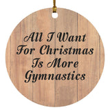 All I Want For Christmas Is More Gymnastics - Circle Ornament C