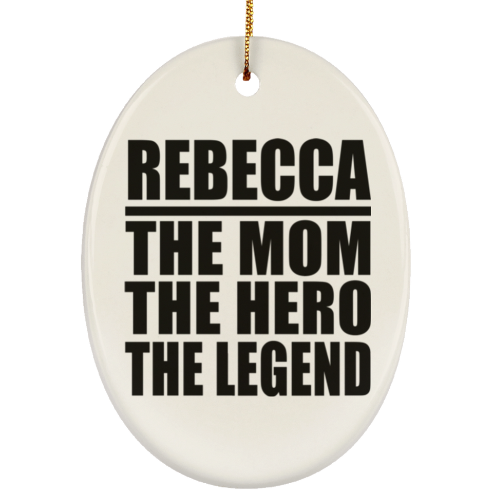 Rebecca The Mom The Hero The Legend - Oval Ornament