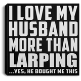 I Love My Husband More Than Larping - Canvas Square