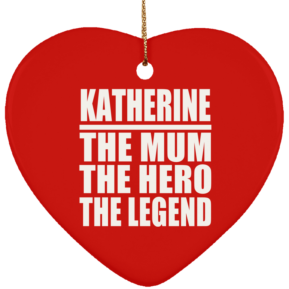 Katherine The Mum The Hero The Legend - Heart Ornament