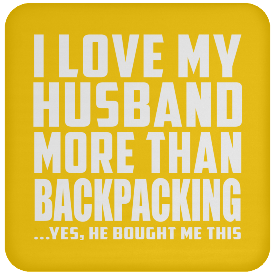I Love My Husband More Than Backpacking - Drink Coaster