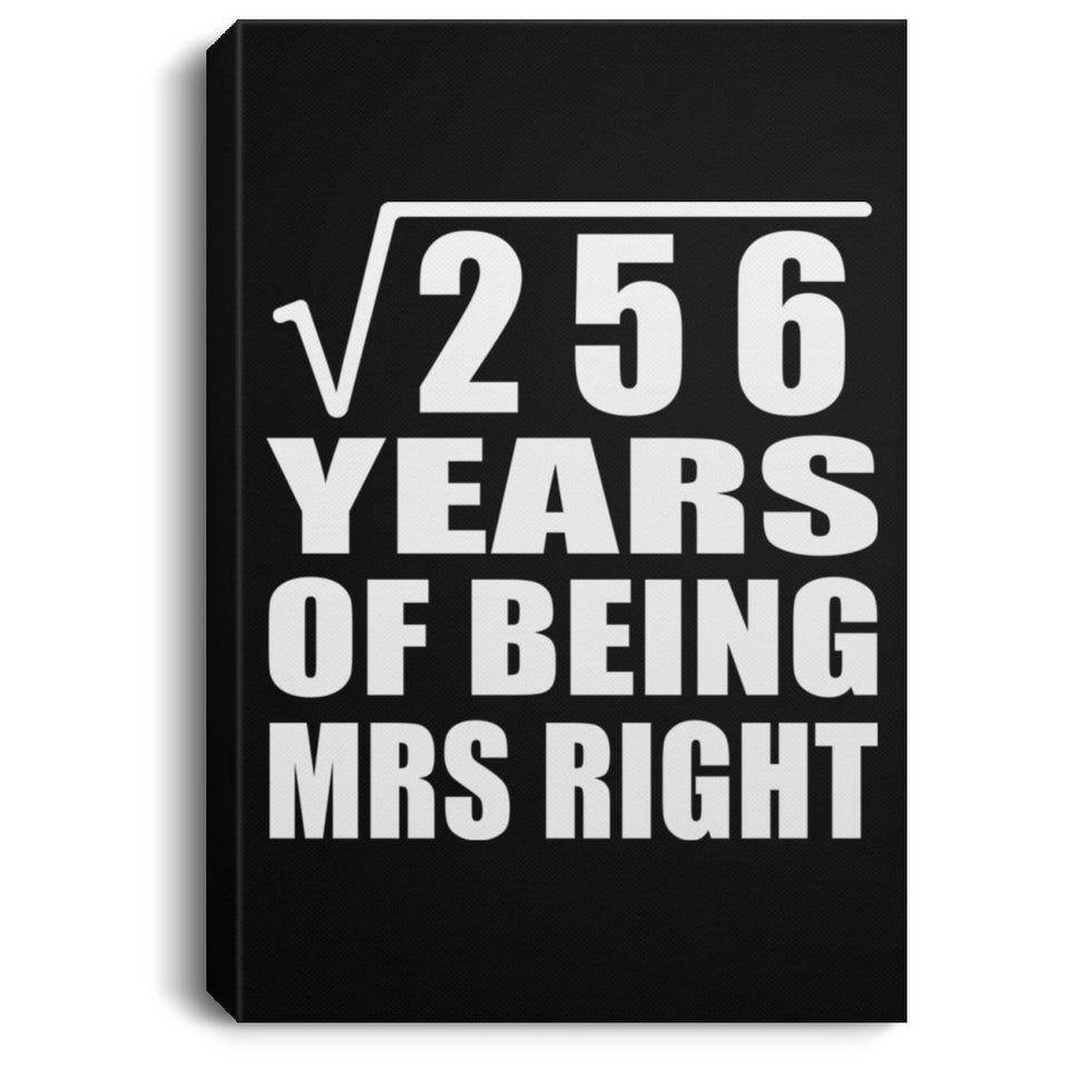 16th Anniversary Square Root of 256 Years of Being Mrs Right - Canvas Portrait
