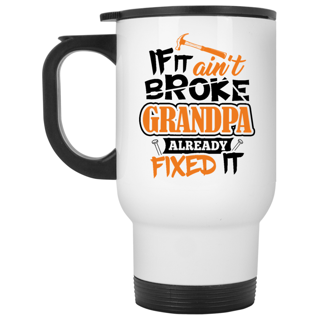 If It Ain't Broke, Grandpa Already Fixed It - White Travel Mug