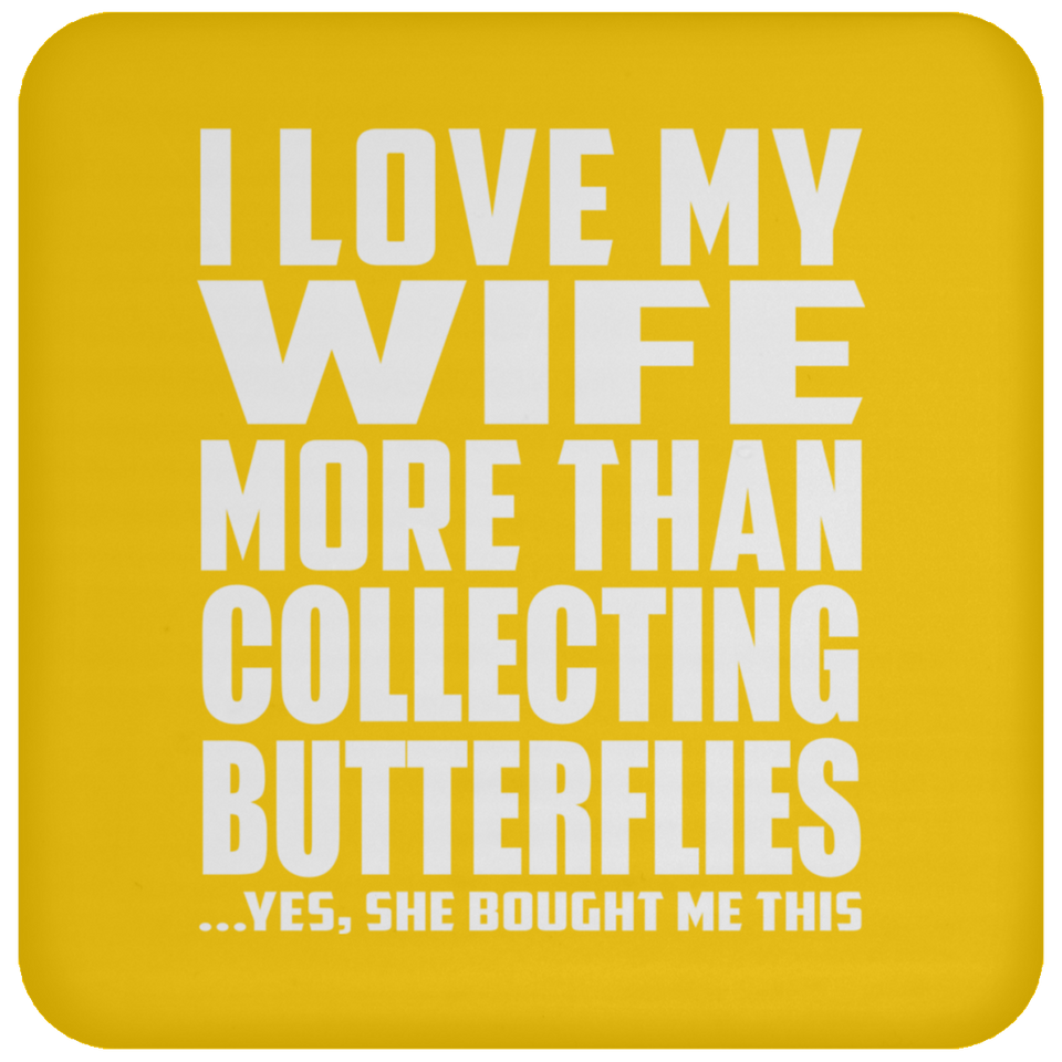 I Love My Wife More Than Collecting Butterflies - Drink Coaster
