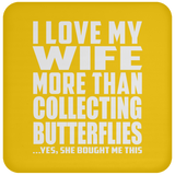 I Love My Wife More Than Collecting Butterflies - Drink Coaster