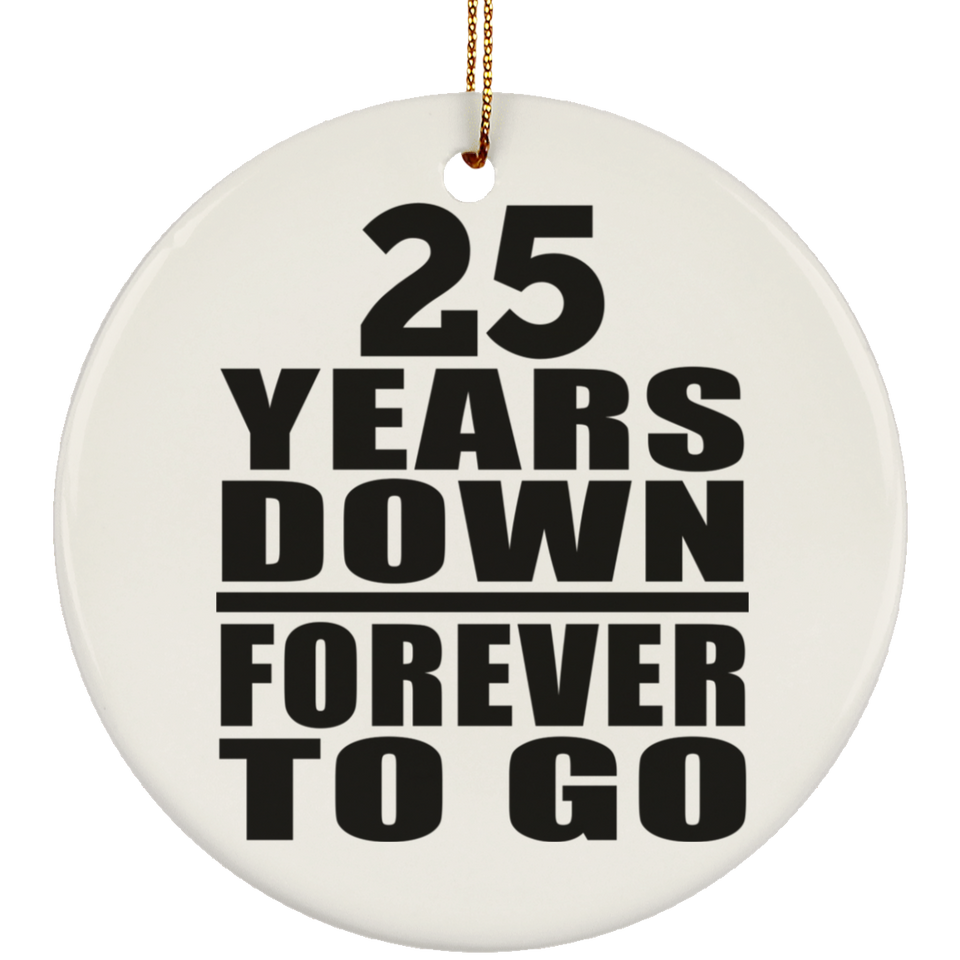 25th Anniversary 25 Years Down Forever to Go - Circle Ornament