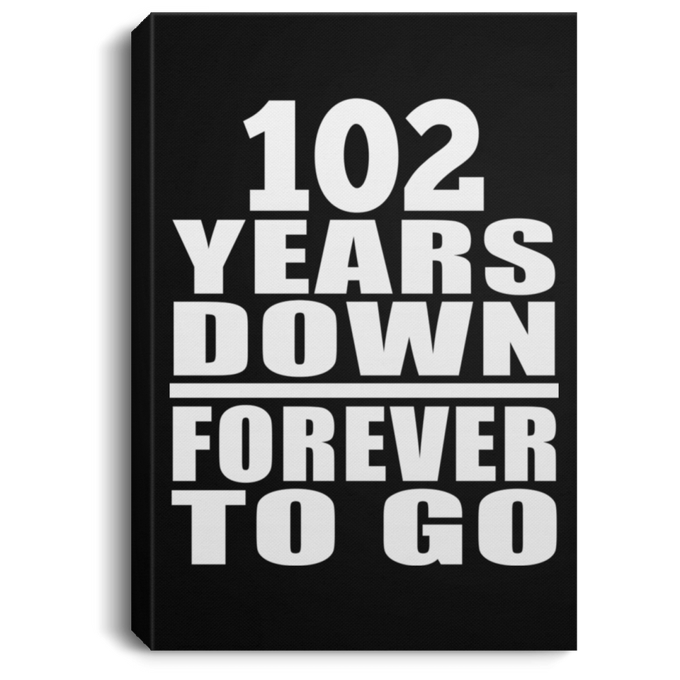 102nd Anniversary 102 Years Down Forever to Go - Canvas Portrait