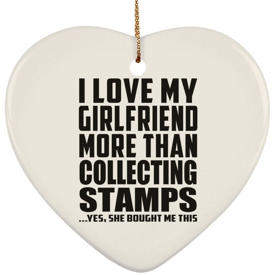I Love My Girlfriend More Than Collecting Stamps - Heart Ornament