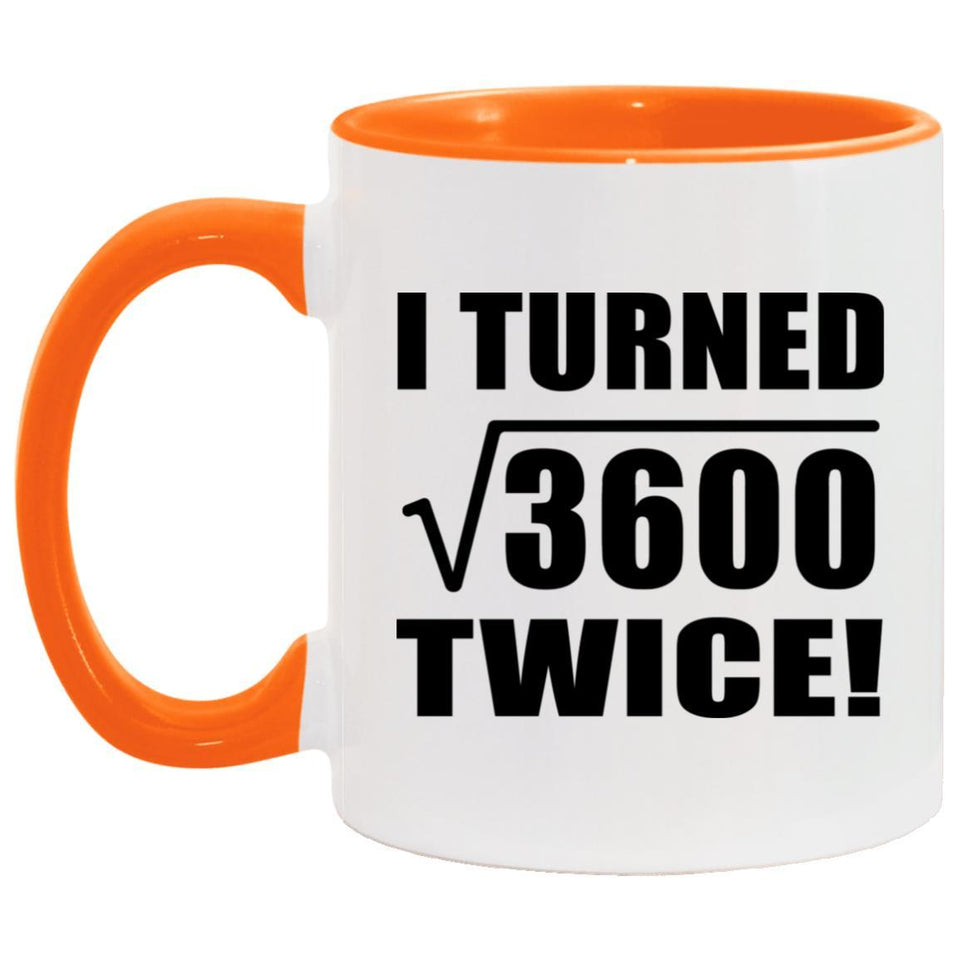 120th Birthday I Turned Square Root of 3600 Twice - 11oz Accent Mug Orange