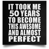 50th Birthday Took 50 Years To Become Awesome & Perfect - Poster Square