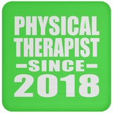Physical Therapist Since 2018 - Drink Coaster