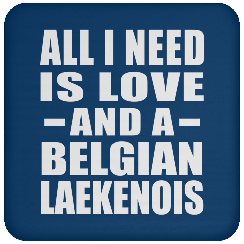 All I Need Is Love And A Belgian Laekenois - Drink Coaster