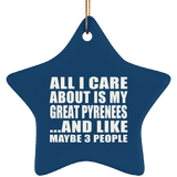 All I Care About Is My Great Pyrenees - Star Ornament