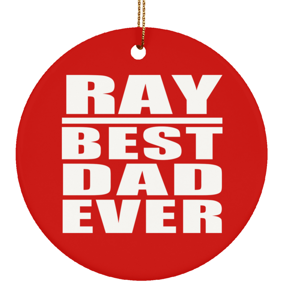 Ray Best Dad Ever - Circle Ornament