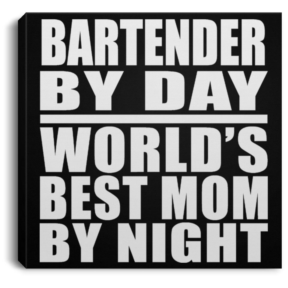 Bartender By Day World's Best Mom By Night - Canvas Square