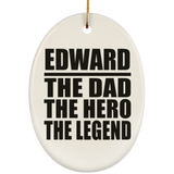 Edward The Dad The Hero The Legend - Oval Ornament