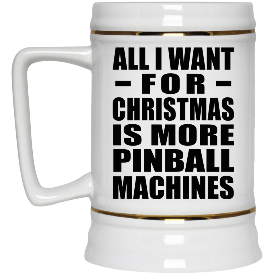 All I Want For Christmas Is More Pinball Machines - Beer Stein