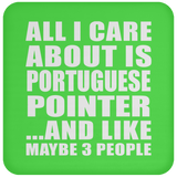 All I Care About Is Portuguese Pointer - Drink Coaster