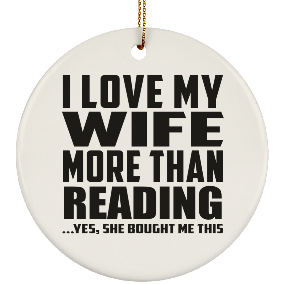 I Love My Wife More Than Reading - Circle Ornament