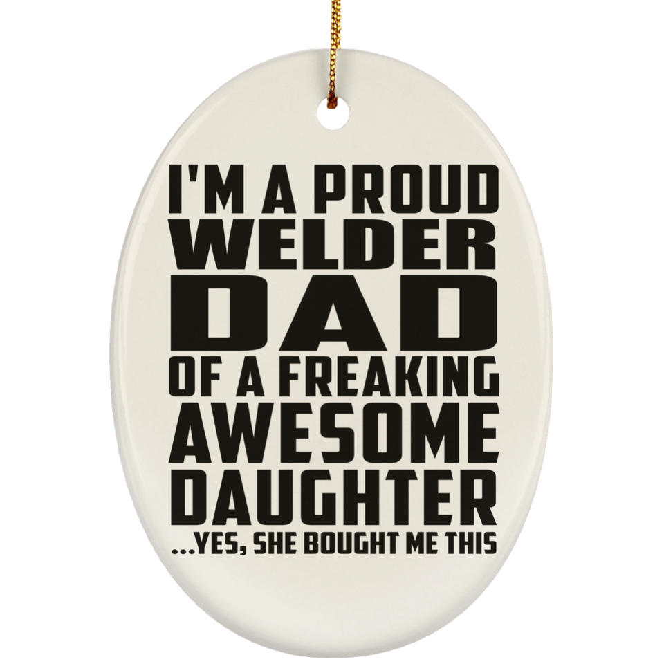 Proud Welder Dad Of Awesome Daughter - Oval Ornament