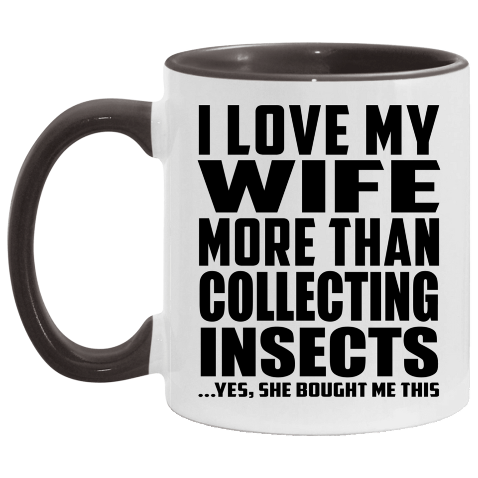 I Love My Wife More Than Collecting Insects - 11oz Accent Mug Black