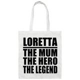 Loretta The Mum The Hero The Legend - Tote Bag White