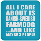 All I Care About Is Danish-Swedish Farmdog - Drink Coaster