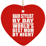 Hair Stylist By Day World's Best Mom By Night - Heart Ornament