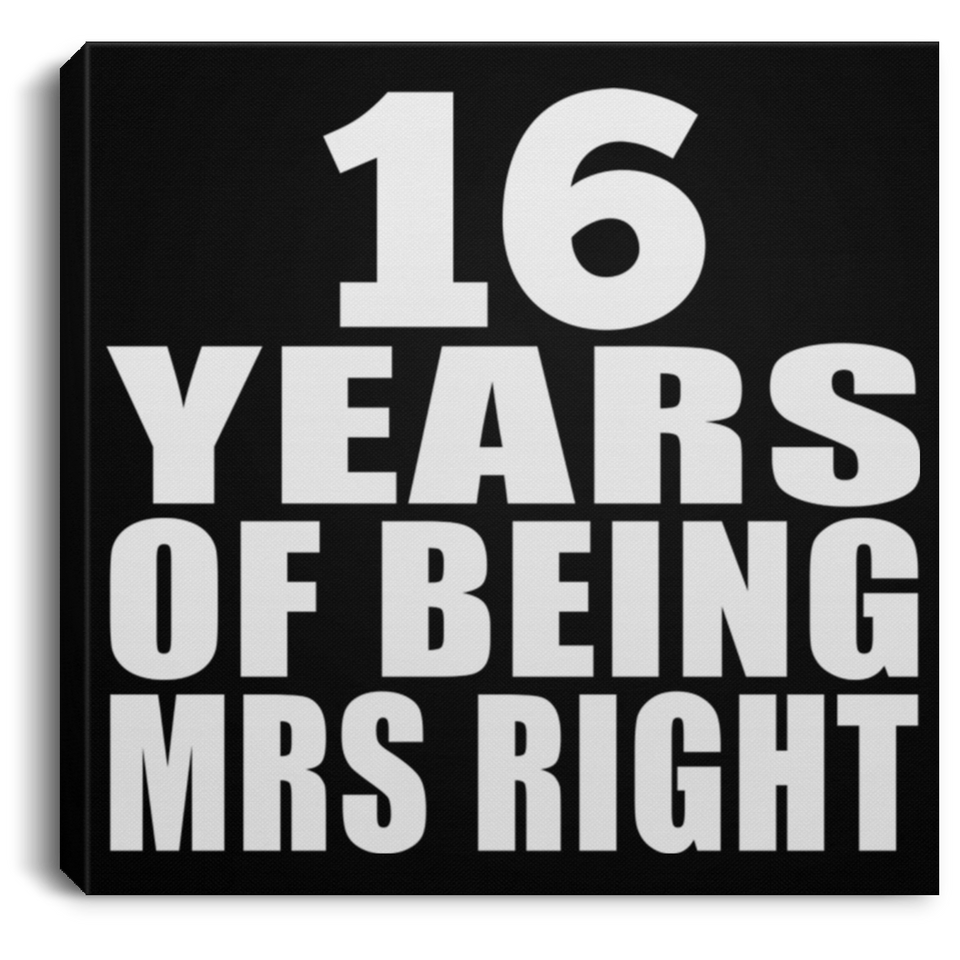 16th Anniversary 16 Years Of Being Mrs Right - Canvas Square