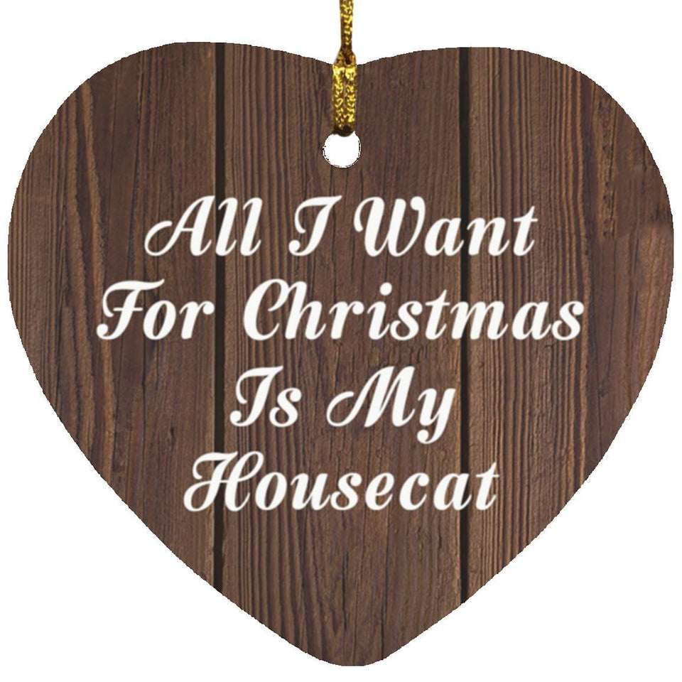 All I Want For Christmas Is My Housecat - Heart Ornament D