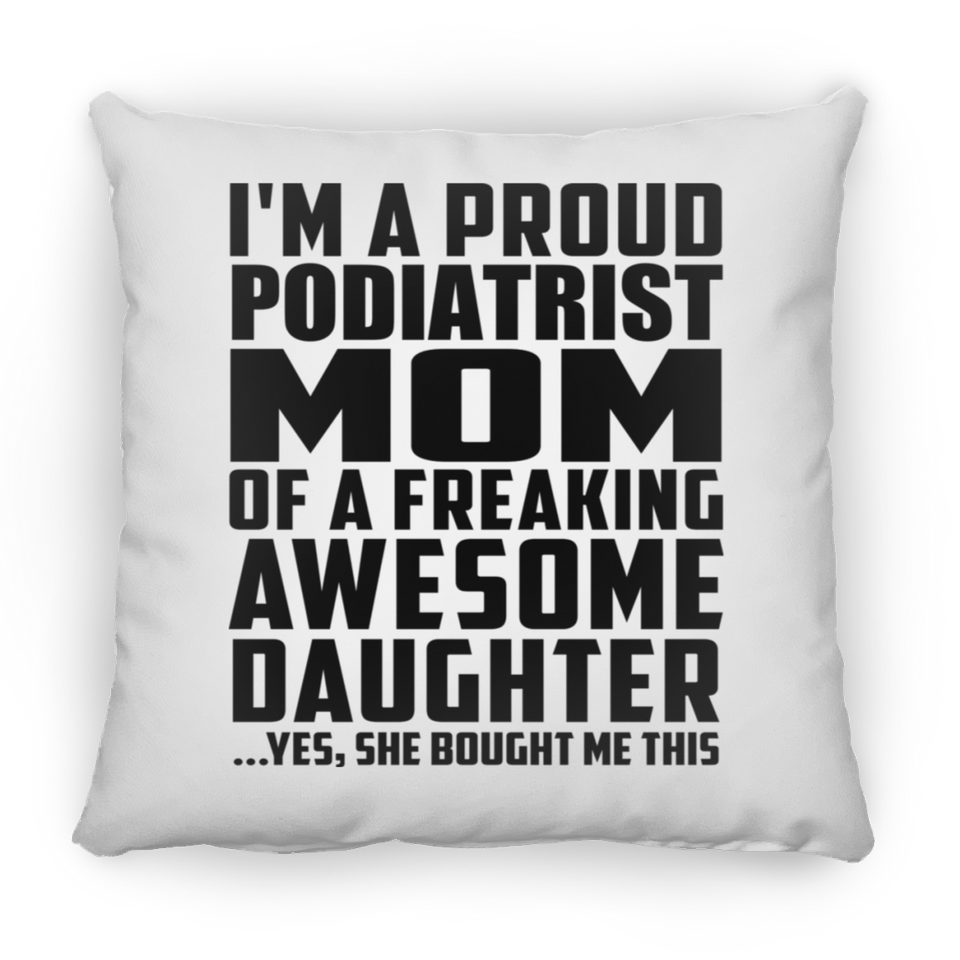 Proud Podiatrist Mom Of Awesome Daughter - Throw Pillow