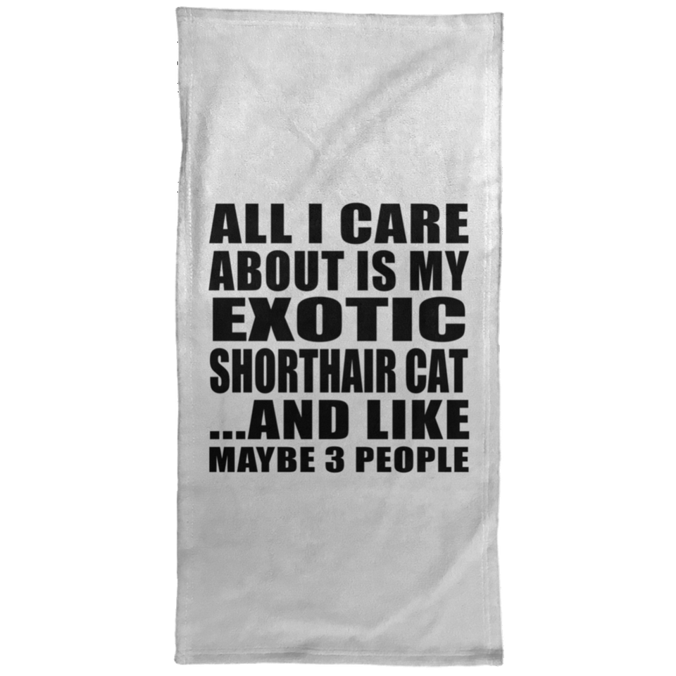 All I Care About Is My Exotic Shorthair Cat - Hand Towel