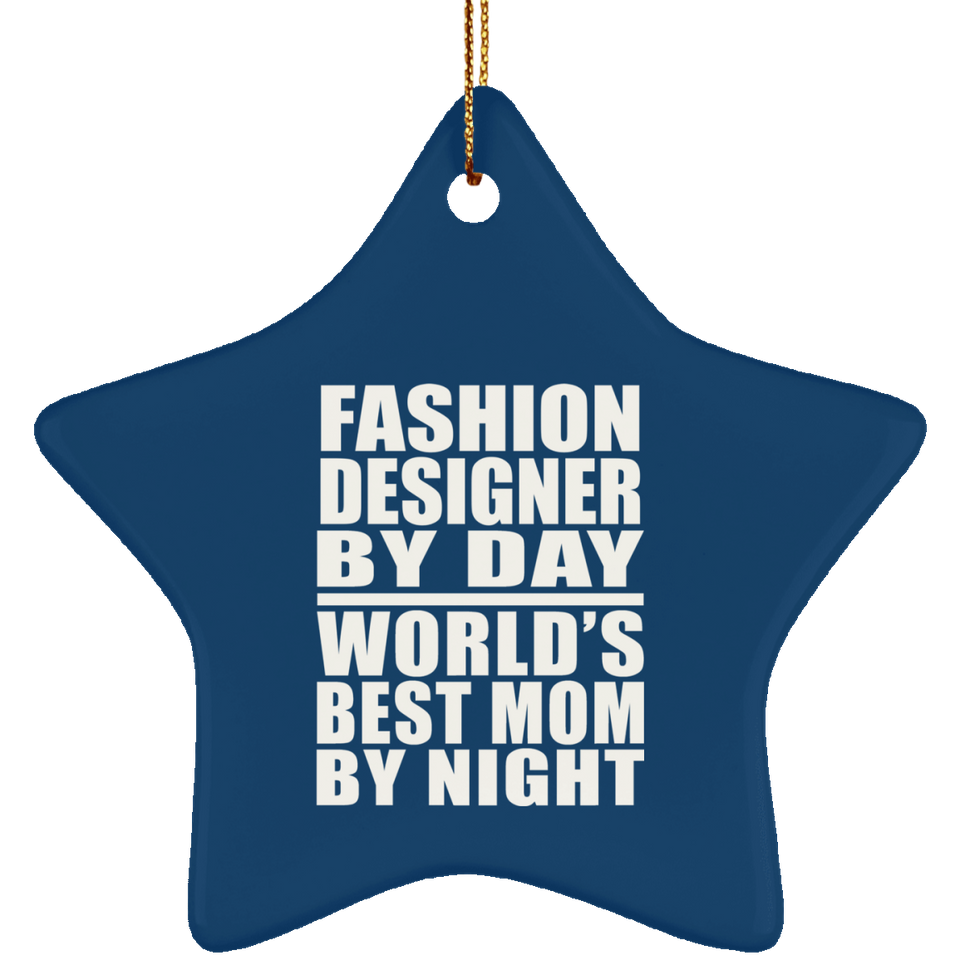 Fashion Designer By Day World's Best Mom By Night - Star Ornament