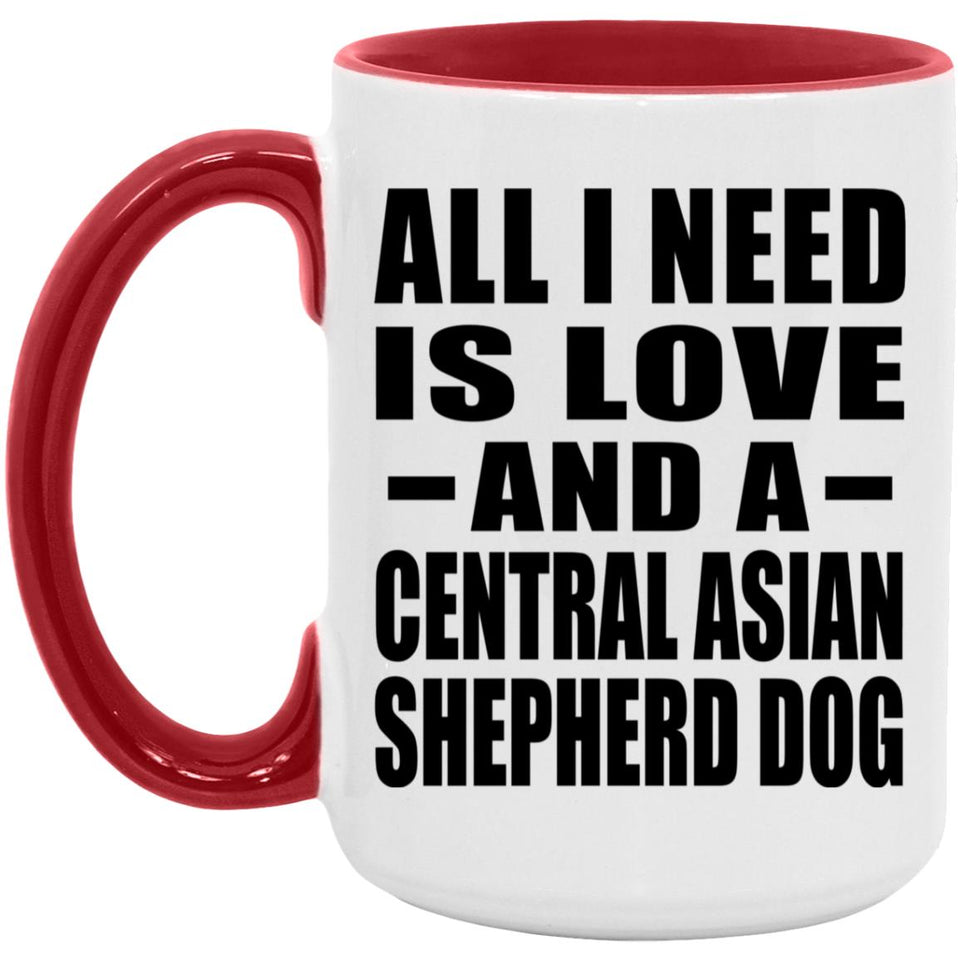 All I Need Is Love And A Central Asian Shepherd Dog - 15oz Accent Mug Red