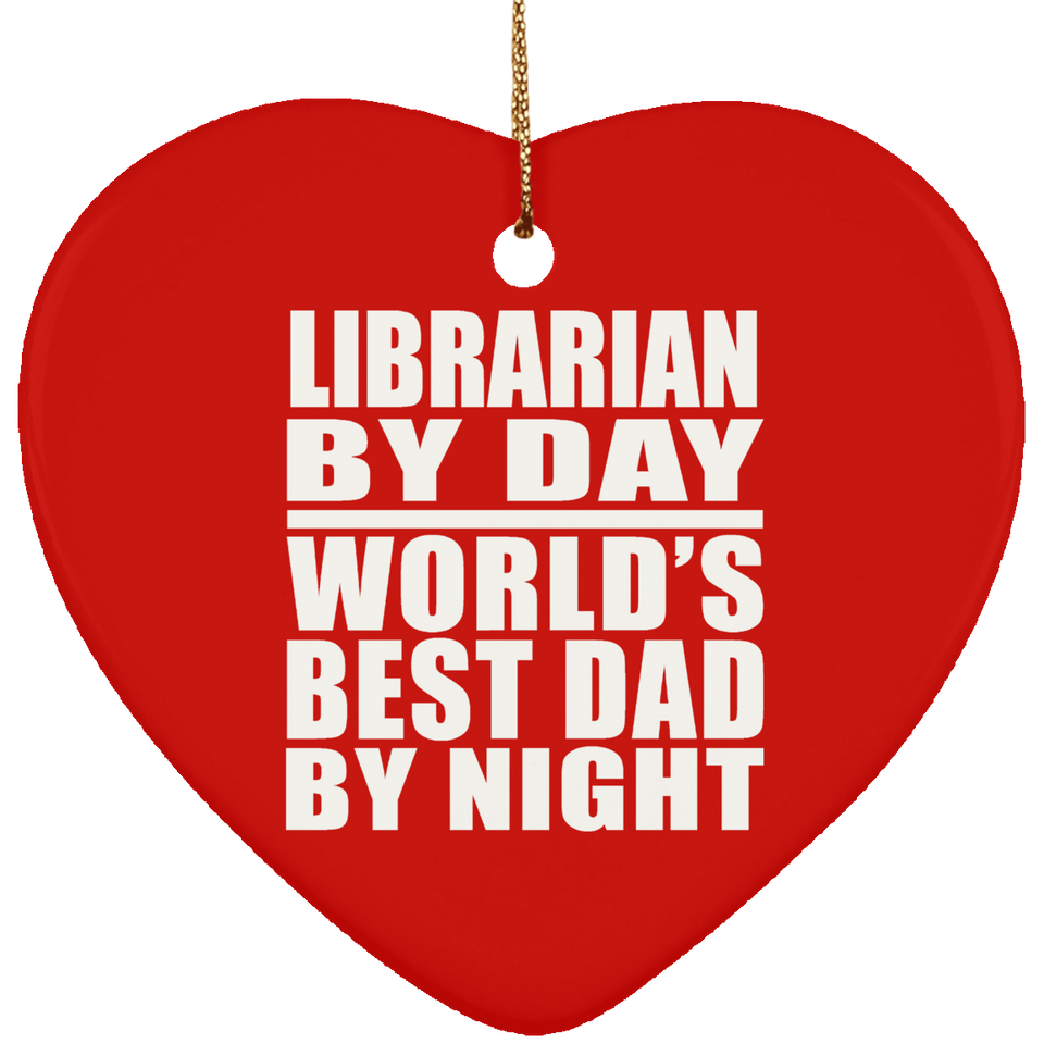 Librarian By Day World's Best Dad By Night - Heart Ornament