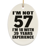 57th Birthday I'm Not 57 I'm 18 With 39 Years Experience - Oval Ornament