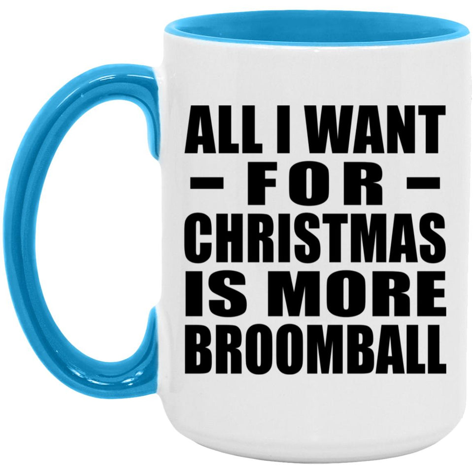 All I Want For Christmas Is More Broomball - 15oz Accent Mug Blue