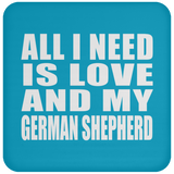 All I Need Is Love And My German Shepherd - Drink Coaster
