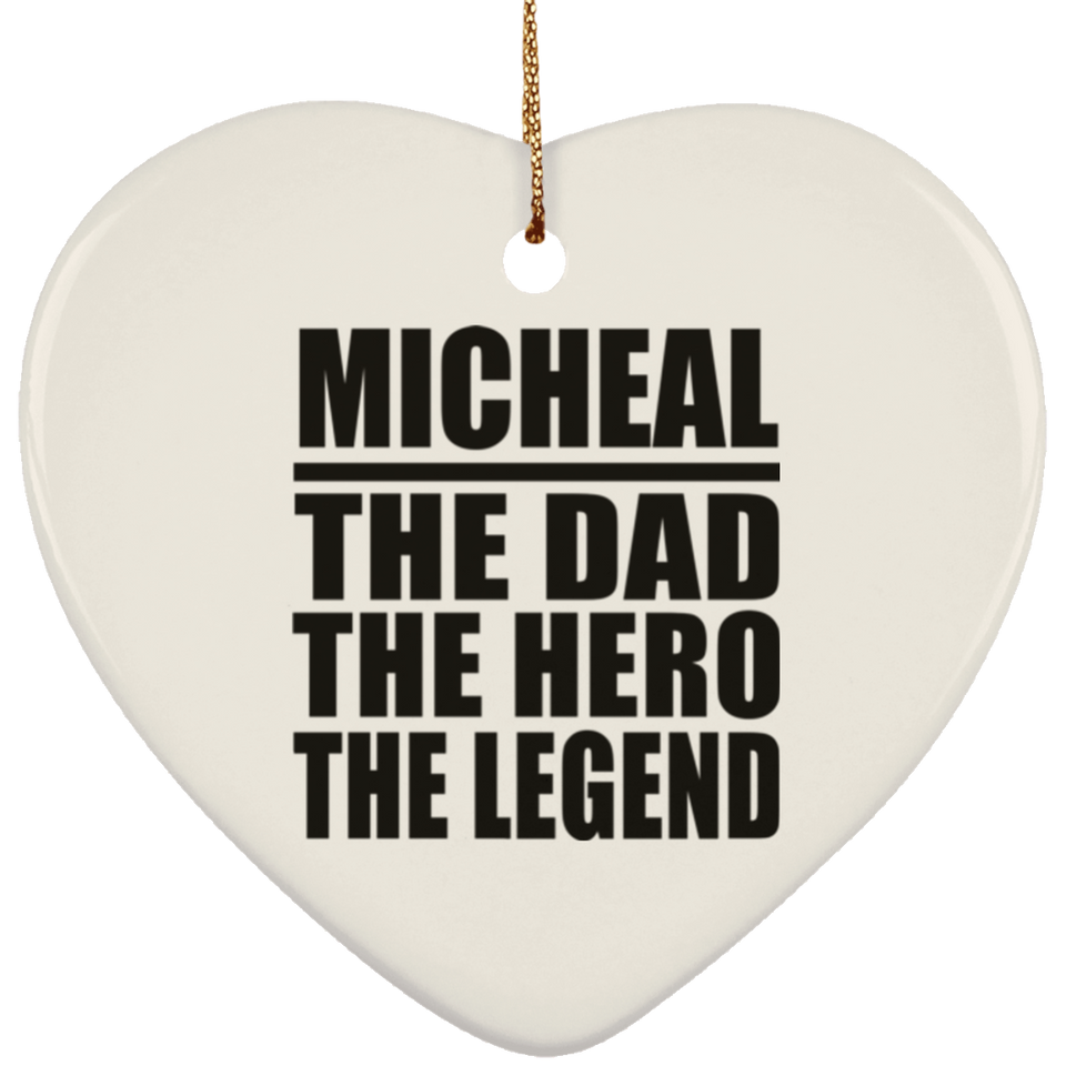 Micheal The Dad The Hero The Legend - Heart Ornament