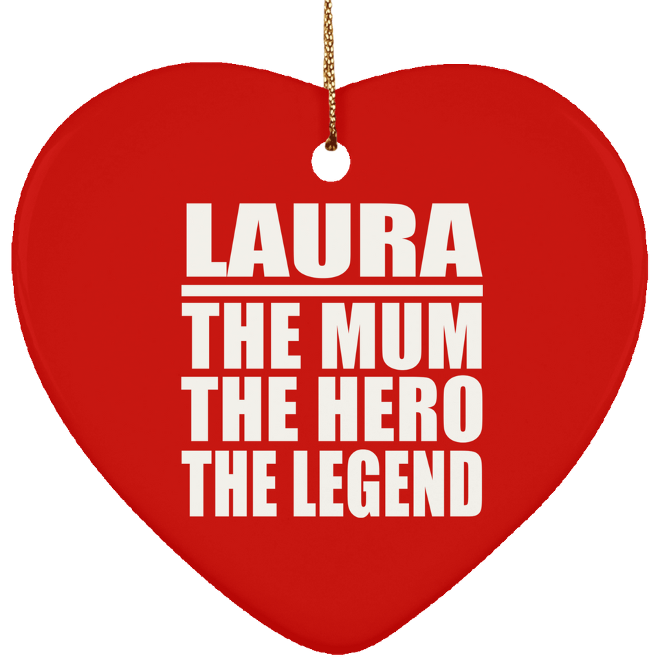 Laura The Mum The Hero The Legend - Heart Ornament