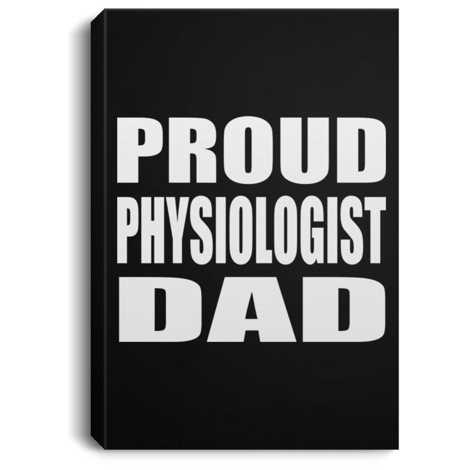 Proud Physiologist Dad - Canvas Portrait