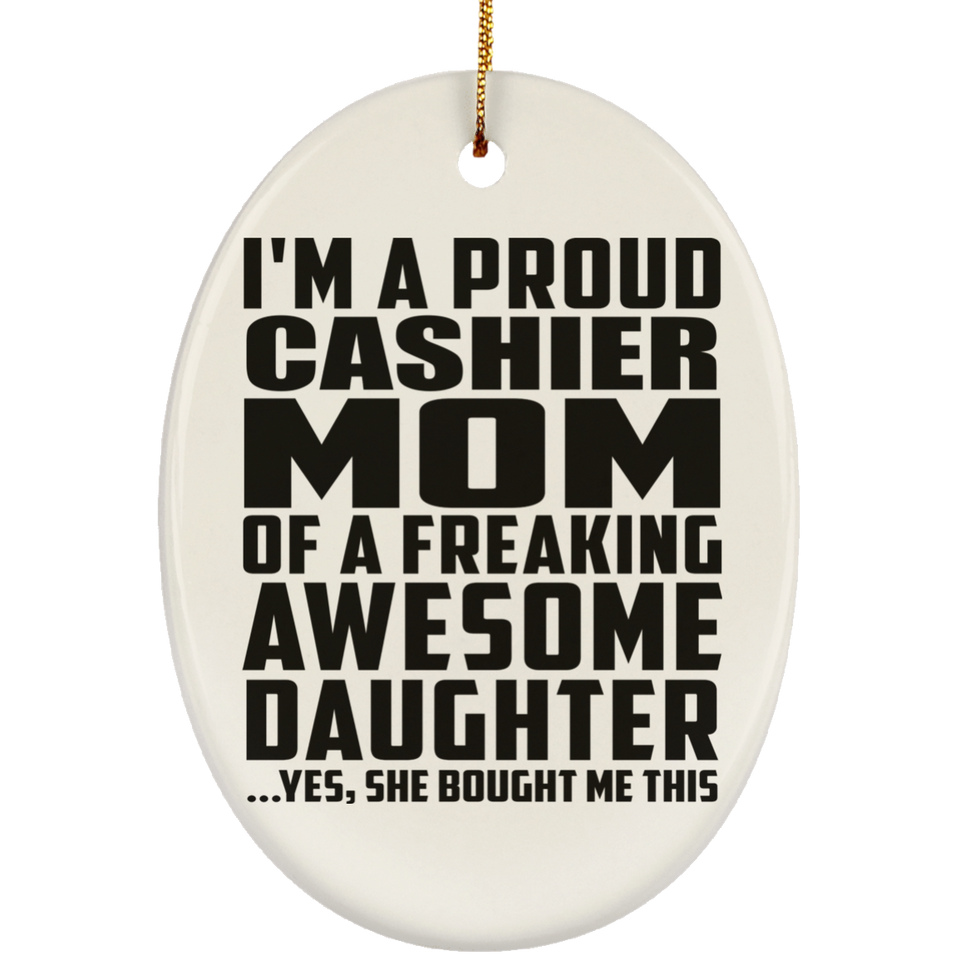 Proud Cashier Mom Of Awesome Daughter - Oval Ornament