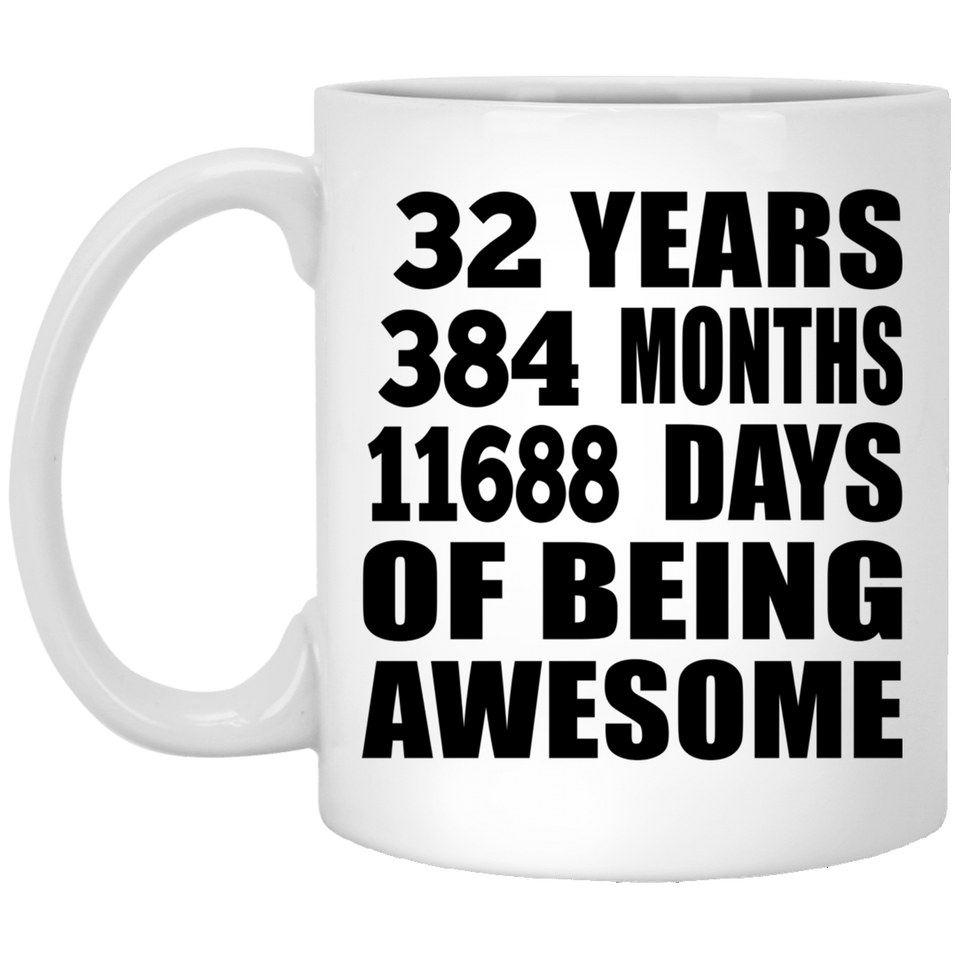 32nd Birthday 32 Years 384 Months 11688 Days Of Awesome - 11oz Coffee Mug
