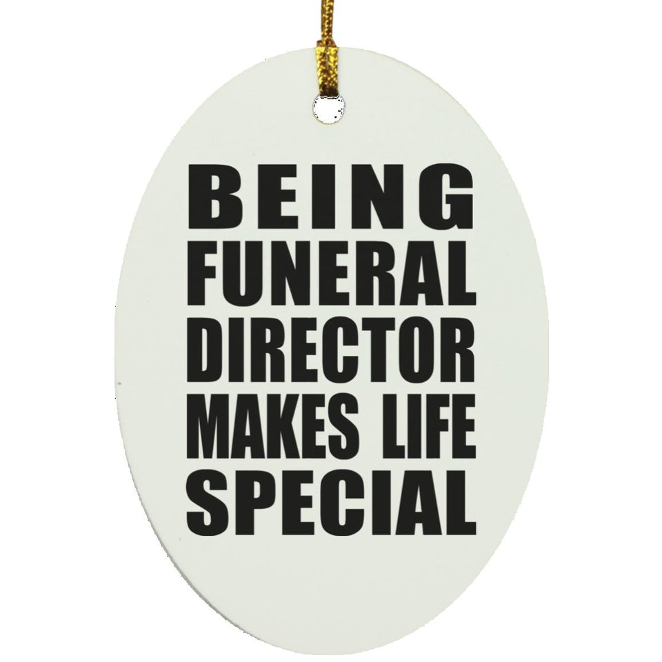 Being Funeral Director Makes Life Special - Oval Ornament