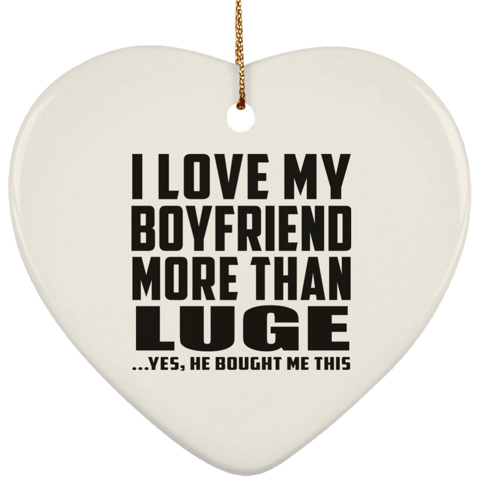 I Love My Boyfriend More Than Luge - Heart Ornament