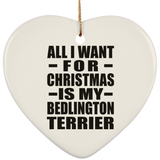 All I Want For Christmas Is My Bedlington Terrier - Heart Ornament