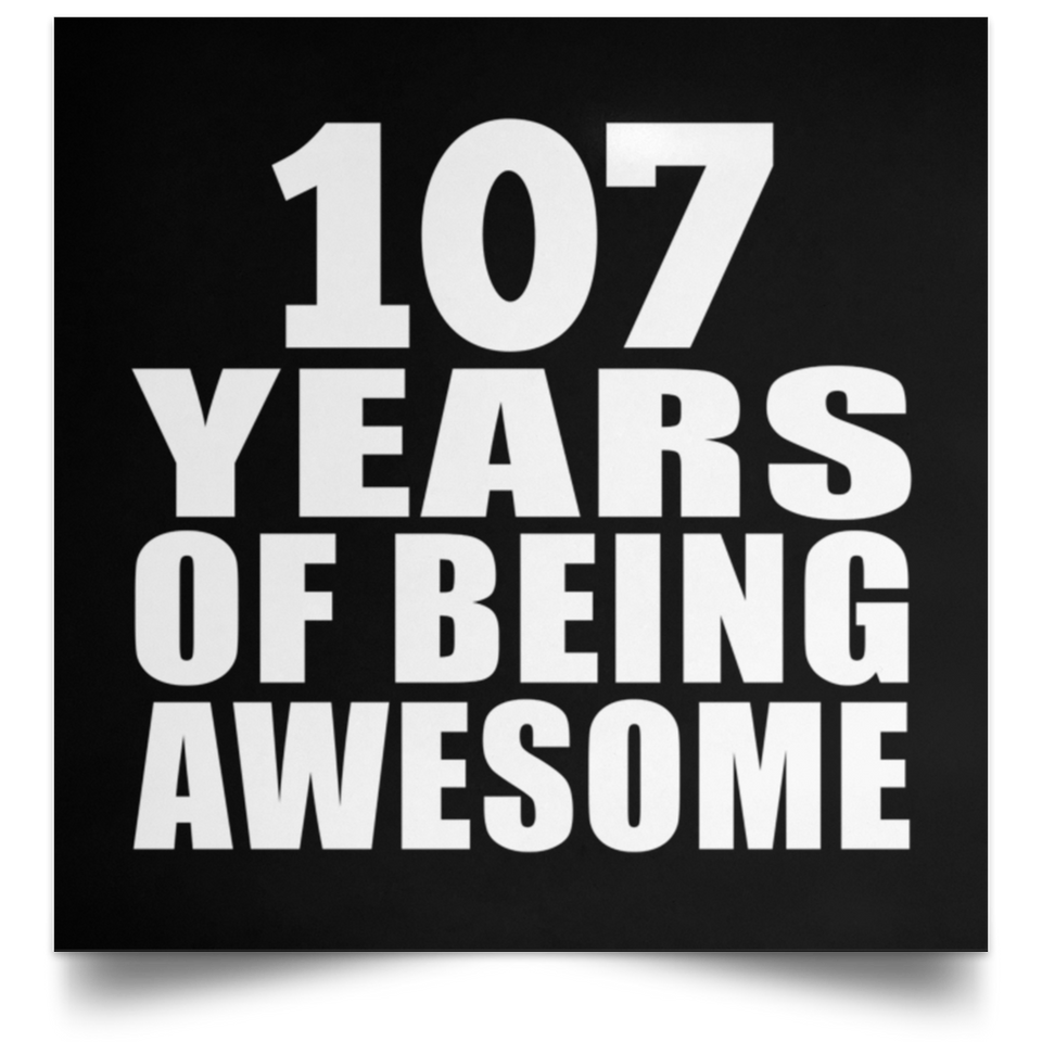 107th Birthday 107 Years Of Being Awesome - Poster Square